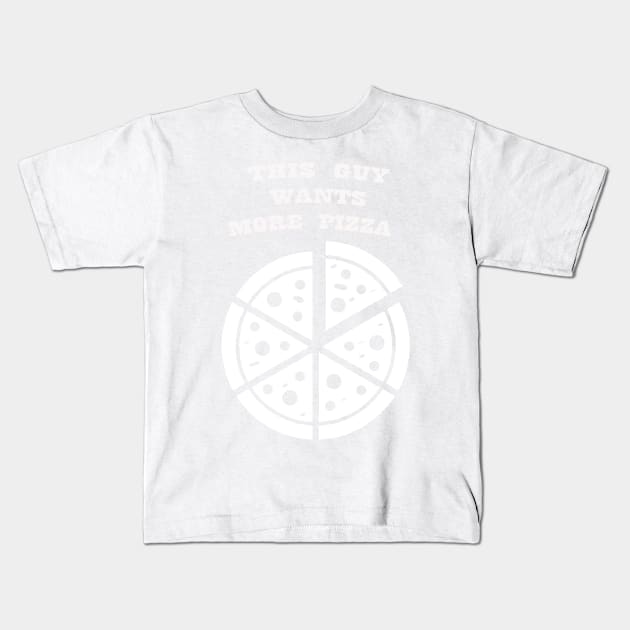 GUY WANTS PIZZA WHITE Kids T-Shirt by Prairie Ridge Designs